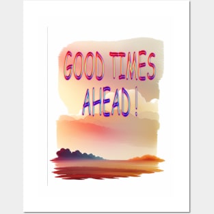 GOOD TIMES AHEAD Posters and Art